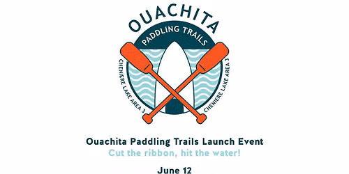 Ouachita Paddling Trails Launch Event - Cut the Ribbon, Hit the Water!