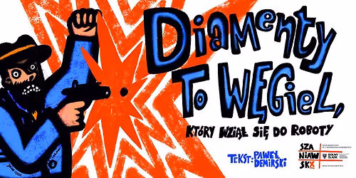 PREMIERA \/ DIAMENTY TO W\u0118GIEL, KT\u00d3RY WZI\u0104\u0141 SI\u0118 DO ROBOTY \/ Pawe\u0142 Demirski \/ re\u017c. Pamela Leo\u0144czyk