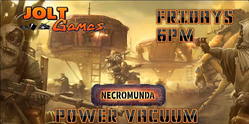 Jolt Games - Necromunda - Dominion Campaign - Power vacuum