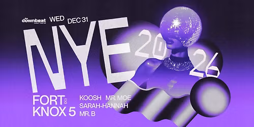 NYE 2026 Ft: Fort Knox 5, Koosh, Mr. Moe, Sarah-Hannah, Mr. B