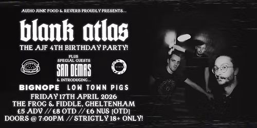 AUDIO JUNK FOOD PRESENTS: The AJF 4th Birthday! (BLANK ATLAS \/\/ SAN DEMAS \/\/ BIG NOPE \/\/ LOW TOWN PIGS)