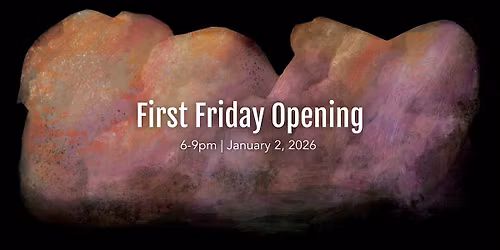 First Friday Gallery Opening: January 2026