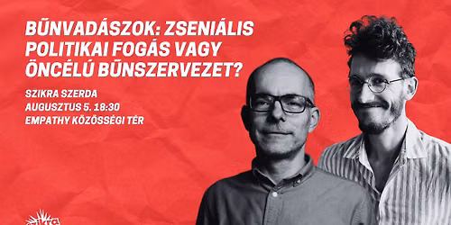 B\u0171nvad\u00e1szok: zseni\u00e1lis politikai fog\u00e1s vagy \u00f6nc\u00e9l\u00fa b\u0171nszervezet? \/ Szikra Szerda #10