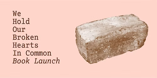 We Hold Our Broken Hearts In Common Book Launch