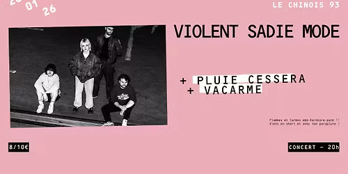 VIOLENT SADIE MODE + PLUIE CESSERA + VACARME