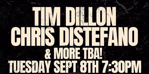 Tim Dillon, Chris DiStefano, & More This Tuesday!