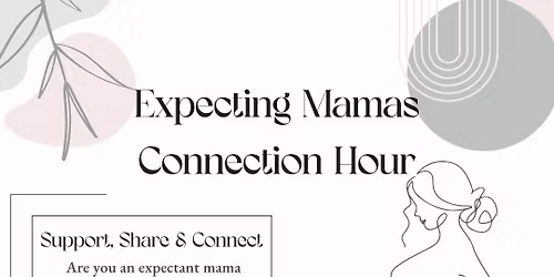 Expecting Mamas Connection Hour - Second Saturday of the Month