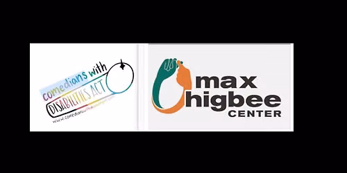 Max Higbee Center & Comedians With Disabilities Open Mic
