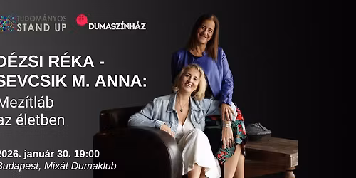 Tudom\u00e1nyos Stand Up - Mez\u00edtl\u00e1b az \u00e9letben - D\u00e9zsi R\u00e9ka \u00e9s Sevcsik M. Anna el\u0151ad\u00e1sa - BEMUTAT\u00d3