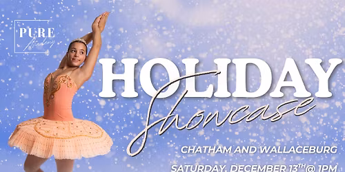 The PURE Academy Annual Holiday Showcase (Chatham and Wallaceburg Show)