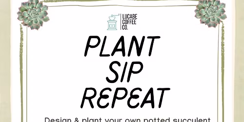 Plant, Sip, Repeat