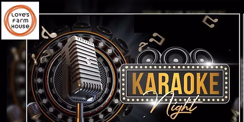Karaoke Night at Love's Farm House, Kids welcome until 9pm