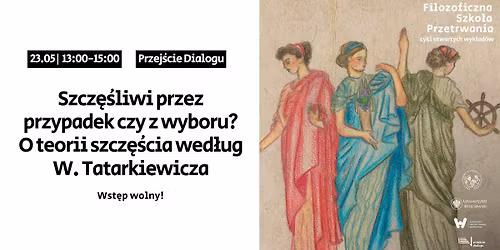 Szcz\u0119\u015bliwi przez przypadek czy z wyboru? O teorii szcz\u0119\u015bcia wed\u0142ug W. Tatarkiewicza