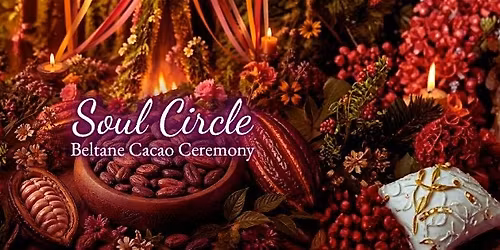 Soul Circle: Beltane Cacao Ceremony