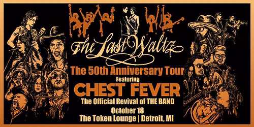 The Last Waltz - 50 Year Anniversary Tour featuring  CHEST FEVER The Official Revival of THE BAND