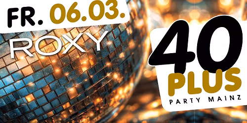 40plus Party Mainz \/ Fr, 06.03.\/ Roxy