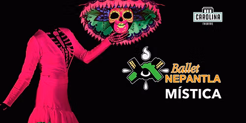 Ballet Nepantla - Mistica at Carolina Theatre - Fletcher Hall