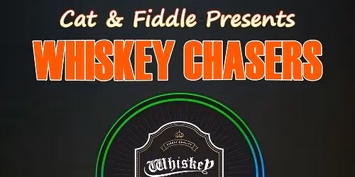Cat & Fiddle Presents: The Whiskey Chasers