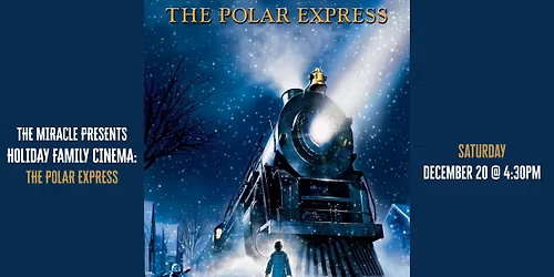 The Miracle Presents Holiday Family Night Cinema : THE POLAR EXPRESS