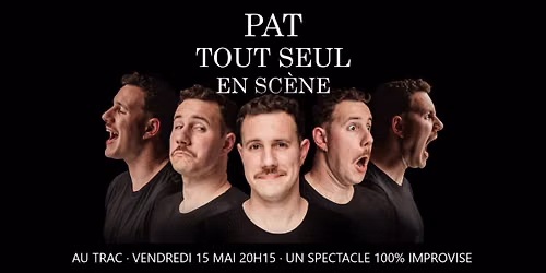 Pat Tout Seul en Sc\u00e8ne - Un spectacle d\u2019impro o\u00f9 votre inconscient prend vie !