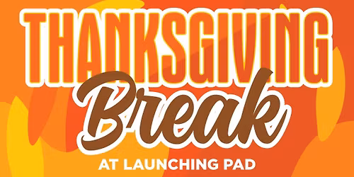 Thanksgiving Break at Launching Pad Salem