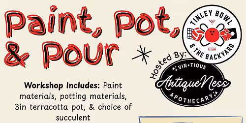 Paint, Pot, & Pour Workshop @ Tinley Bowl & The Backyard