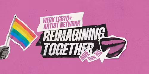 WERK LGBTQ+ Artist Network: Reimagining Together