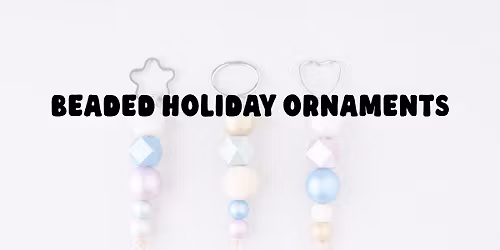 Beaded Holiday Ornaments (Main Wilson Library)