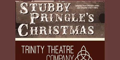 STUBBY PRINGLE'S CHRISTMAS - Playwright's Saloon at Trinity Theatre Company