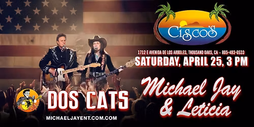 MICHAEL JAY & LETICIA @ CISCO'S, THOUSAND OAKS, SAT, APRIL 25, 3 PM!