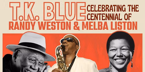 T.K. Blue for Randy & Melba - Celebrating the Centennial of Randy Weston & Melba Liston 