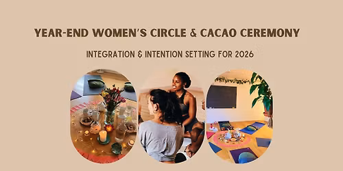 Women's Circle - Year End Reflections, Cacao Ceremony & Intention Setting for 2026 \u2728