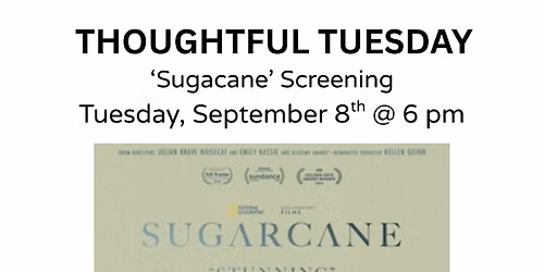 Thoughtful Tuesday - Sugarcane Screening