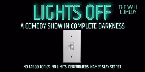 Lights Off \u2014 A Comedy Experience in Complete Darkness