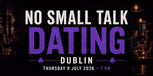 No Small Talk Dating - Dublin (Ages 25-45)