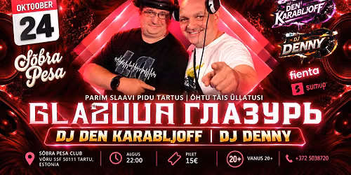 24|10 "GLAZUUR | \u0413\u041b\u0410\u0417\u0423\u0420\u042c" - Slavic Dance Party @ S\u00d5BRA PESA Tartu @ DJ Den Karabljoff & DJ Denny 
