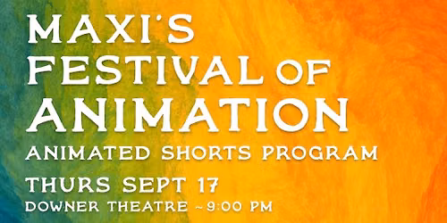 MAXI\u2019S FESTIVAL OF ANIMATION