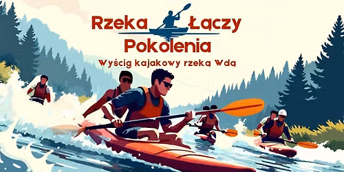 Rzeka \u0141\u0105czy Pokolenia - Wy\u015bcig kajakowy rzek\u0105 Wd\u0105