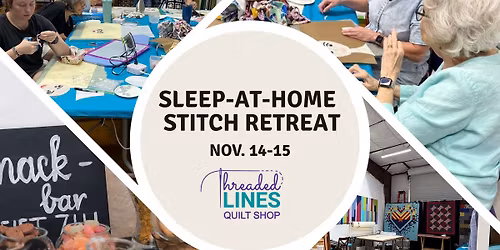 Sleep-at-Home Stitch Retreat - Nov. 14-15 at Threaded Lines