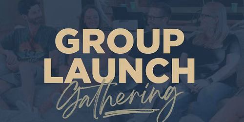 Group Life Launch Gathering