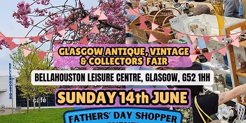 Glasgow Antique, Vintage & Collectors Fair - Fathers Day Shopper Event!