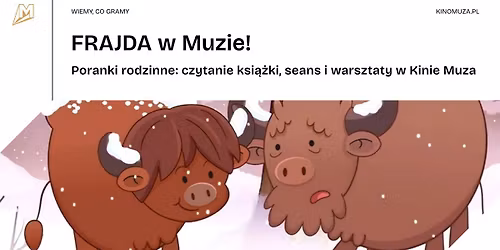Frajda w Muzie | Poranki rodzinne: czytanie ksi\u0105\u017cki, seans i warsztaty w Kinie Muza