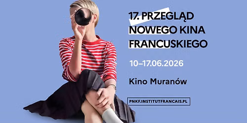 \ud83c\uddeb\ud83c\uddf7 17. PRZEGL\u0104D NOWEGO KINA FRANCUSKIEGO | 10-17.06.2026 | Kino Muran\u00f3w