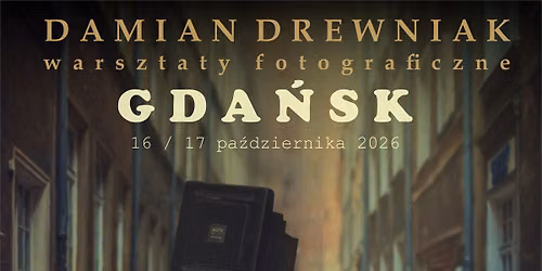 Warsztaty fotograficzne z Damianem Drewniakiem - GDA\u0143SK 16\/17 pa\u017adziernika 2026