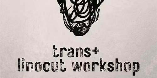 trans+ linocut workshop