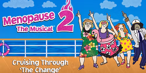 Menopause The Musical 2: Cruising Through 'The Change'\u00ae