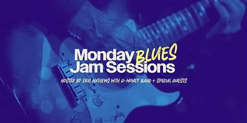 Monday Blues Jam Sessions Hosted by Eric Matthews with G-Money Band + Special Guests