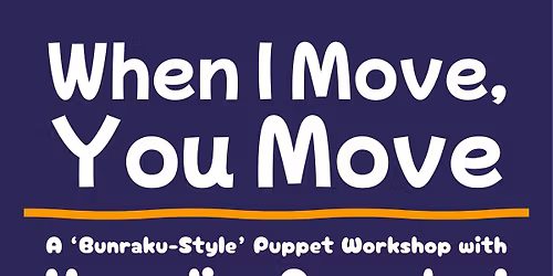 When I Move, You Move, Bunraku-Style Puppets with Homeslice Puppetry 