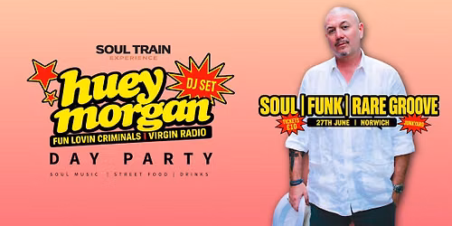 Norwich: Huey Morgan DJ Set (Fun Lovin Criminals) \u2013 Soul Train Experience Summer Day Party | Norwich