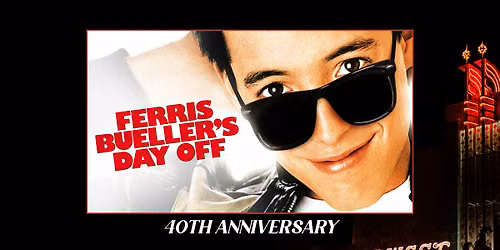 Ferris Bueller's Day Off - 40th Anniversary